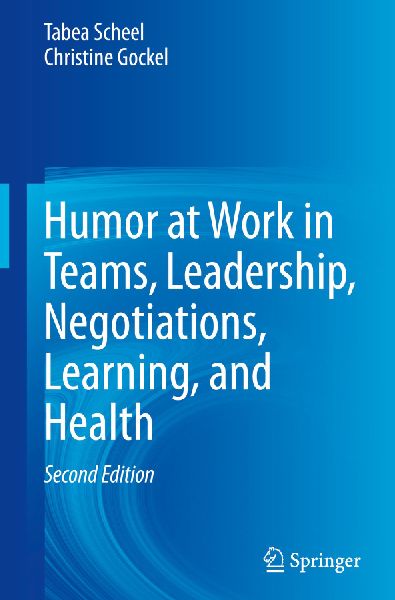 Humor at Work in Teams, Leadership, Negotiations, Learning, and Health