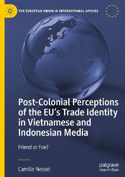 Post-Colonial Perceptions of the EUs Trade Identity in Vietnamese and Indonesian Media: Friend or Foe?
