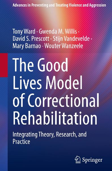 The Good Lives Model of Correctional Rehabilitation: Integrating Theory, Research, and Practice