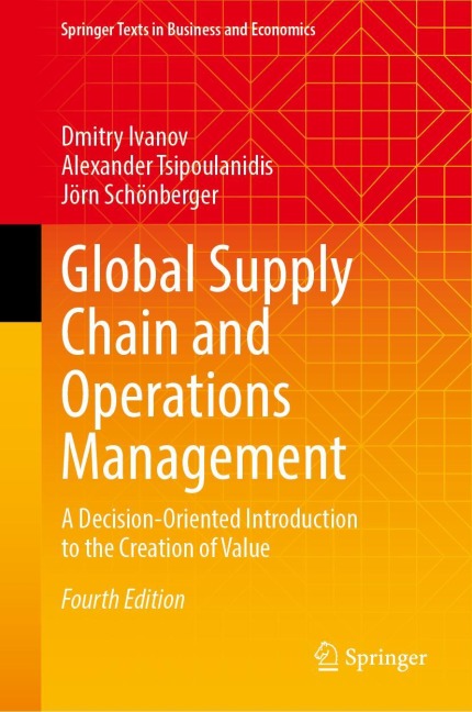 Global Supply Chain and Operations Management: A Decision-Oriented Introduction to the Creation of Value