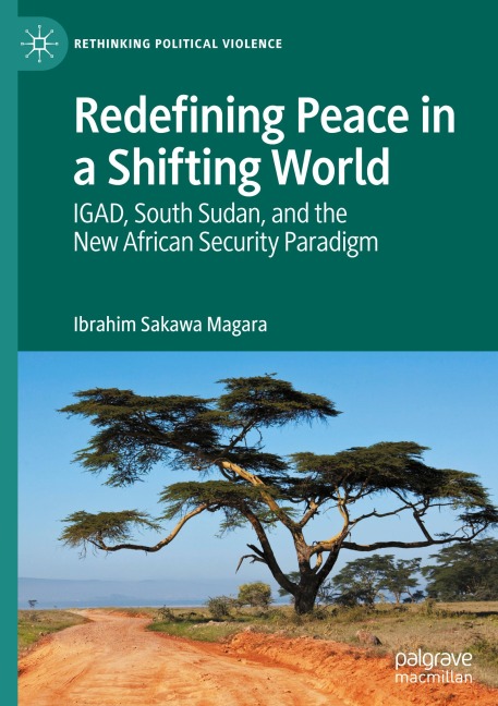 Redefining Peace in a Shifting World: IGAD, South Sudan, and the New African Security Paradigm
