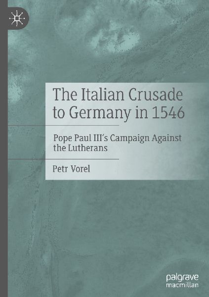 The Italian Crusade to Germany in 1546: Pope Paul IIIs Campaign Against the Lutherans