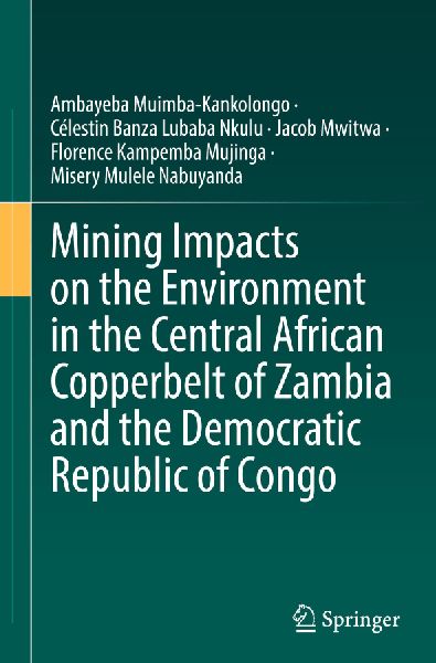 Mining Impacts on the Environment in the Central African Copperbelt of Zambia and the Democratic Republic of Congo