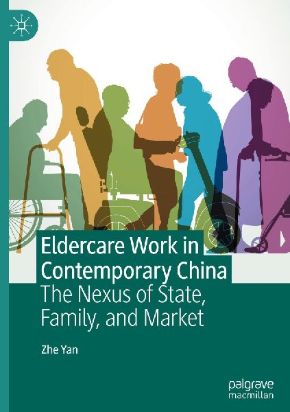 Eldercare Work in Contemporary China: The Nexus of State, Family, and Market