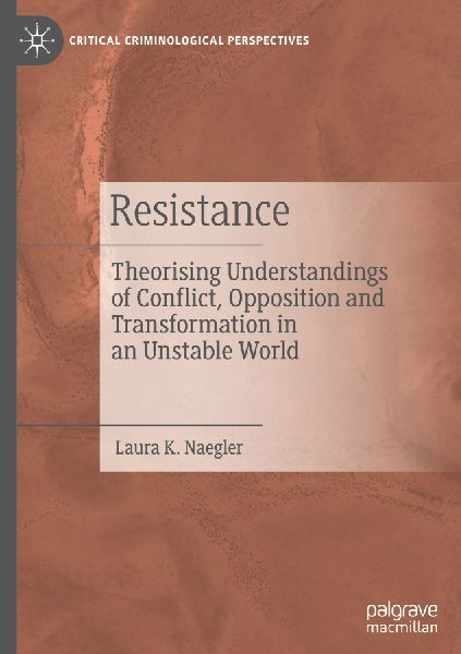 Resistance: Theorising Understandings of Conflict, Opposition and Transformation in an Unstable World