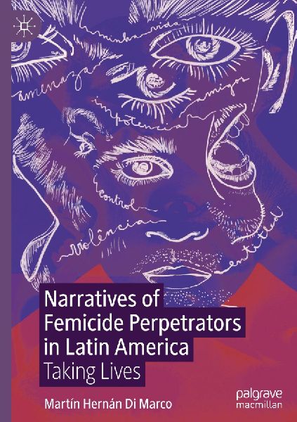 Narratives of Femicide Perpetrators in Latin America: Taking Lives