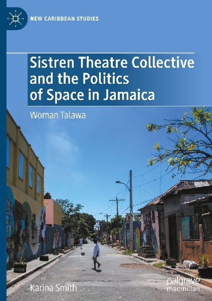 Sistren Theatre Collective and the Politics of Space in Jamaica: Woman Talawa