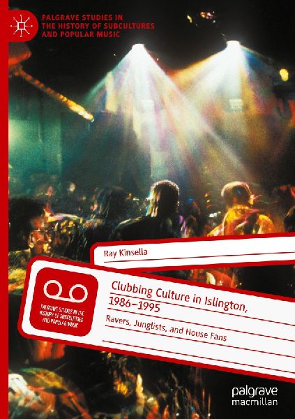 Clubbing Culture in Islington, 1986-1995: Ravers, Junglists, and House Fans