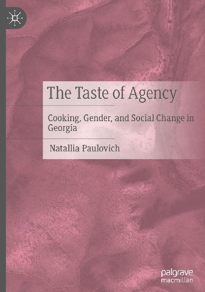 The Taste of Agency: Cooking, Gender, and Social Change in Georgia