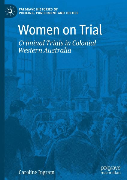 Women on Trial: Criminal Trials in Colonial Western Australia
