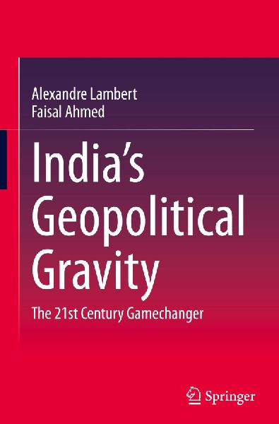 Indias Geopolitical Gravity: The 21st Century Gamechanger