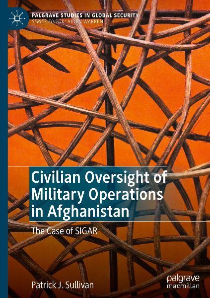 Civilian Oversight of Military Operations in Afghanistan: The Case of SIGAR
