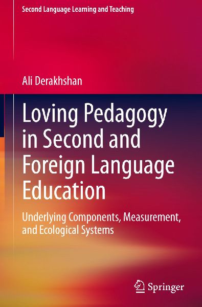 Loving Pedagogy in Second and Foreign Language Education: Underlying Components, Measurement, and Ecological Systems