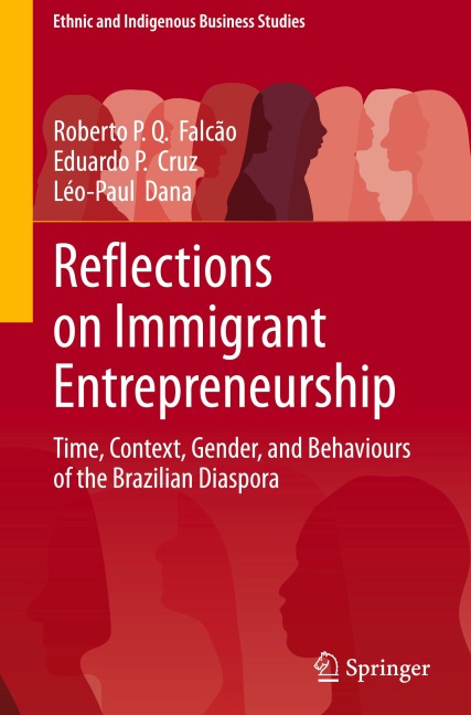 Reflections on Immigrant Entrepreneurship: Time, Context, Gender, and Behaviours of the Brazilian Diaspora