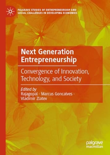 Next Generation Entrepreneurship Convergence of Innovation, Technology, and Society