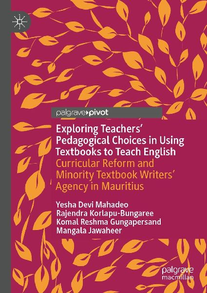 Exploring Teachers Pedagogical Choices in Using Textbooks to Teach English: Curricular Reform and Minority Textbook Writers Agency in Mauritius