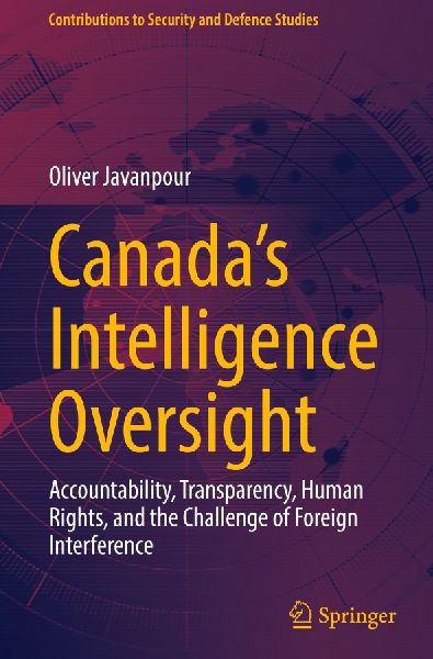 Canadas Intelligence Oversight: Accountability, Transparency, Human Rights, and the Challenge of Foreign Interference