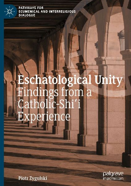 Eschatological Unity: Findings from a Catholic-Shii Experience