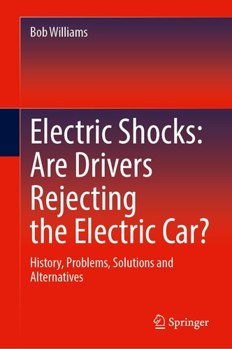Electric Shocks: Are Drivers Rejecting the Electric Car? History, Problems, Solutions and Alternatives