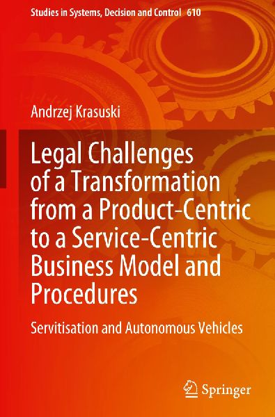 Legal Challenges of a Transformation from a Product-Centric to a Service-Centric Business Model and Procedures: Servitisation and Autonomous Vehicles