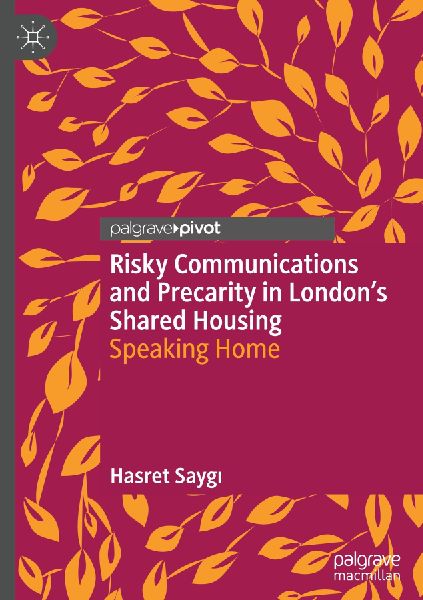 Risky Communications and Precarity in Londons Shared Housing: Speaking Home