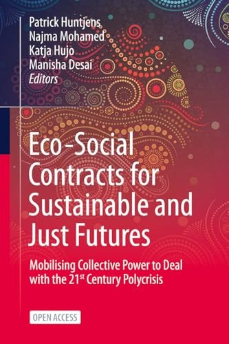 Eco-Social Contracts for Sustainable and Just Futures Mobilising Collective Power to Deal with the 21st Century Polycrisis