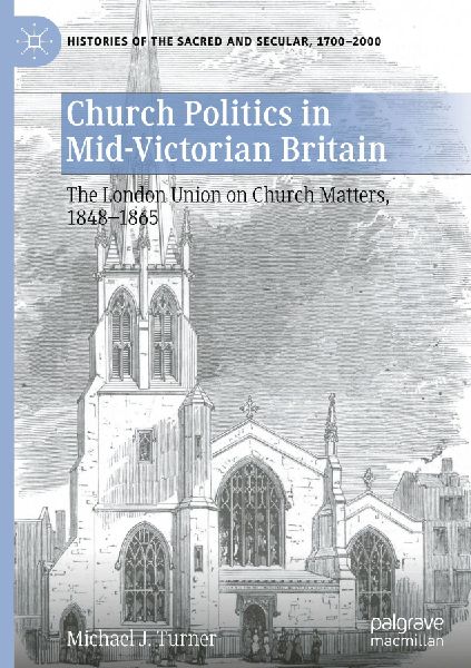 Church Politics in Mid-Victorian Britain: The London Union on Church Matters, 1848-1865
