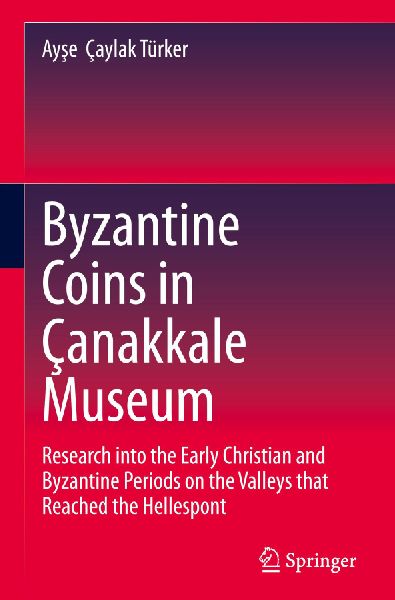 Byzantine Coins in Çanakkale Museum: Research into the Early Christian and Byzantine Periods on the Valleys that Reached the Hellespont