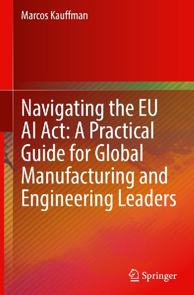 Navigating the EU AI Act: A Practical Guide for Global Manufacturing and Engineering Leaders