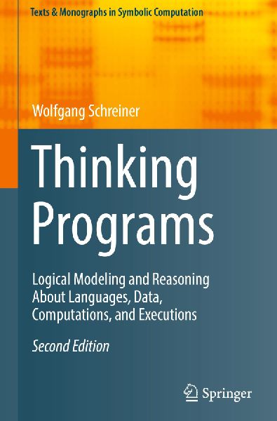 Thinking Programs: Logical Modeling and Reasoning About Languages, Data, Computations, and Executions