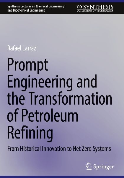 Prompt Engineering and the Transformation of Petroleum Refining: From Historical Innovation to Net Zero Systems