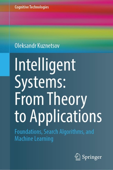 Intelligent Systems: From Theory to Applications: Foundations, Search Algorithms, and Machine Learning