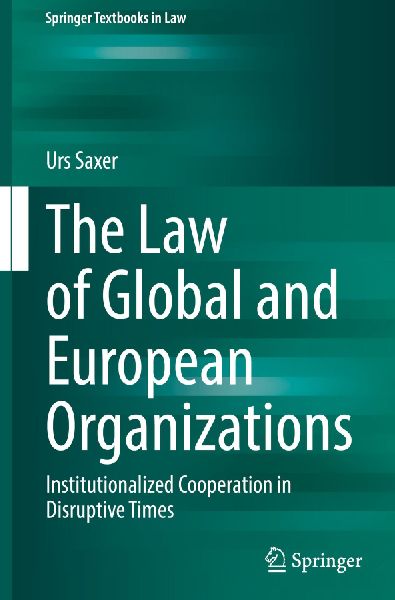 The Law of Global and European Organizations: Institutionalized Cooperation in Disruptive Times