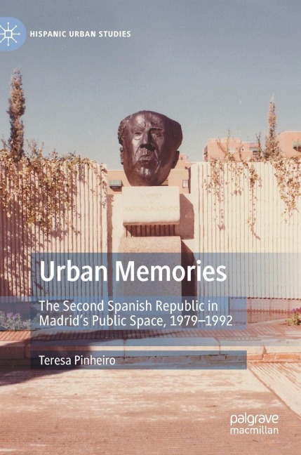Urban Memories: The Second Spanish Republic in Madrids Public Space, 1979-1992