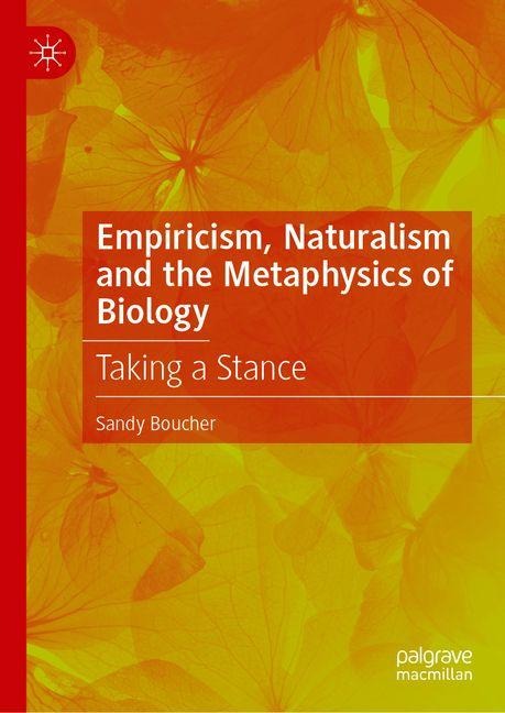 Empiricism, Naturalism and the Metaphysics of Biology: Taking a Stance
