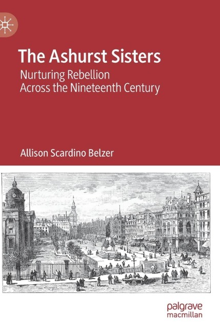 The Ashurst Sisters: Nurturing Rebellion Across the Nineteenth Century