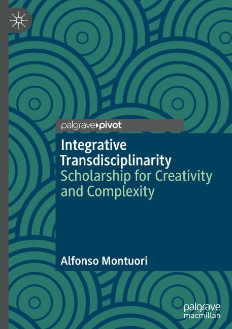 Integrative Transdisciplinarity: Scholarship for Creativity and Complexity