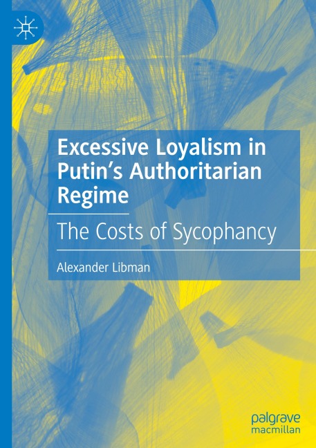 Excessive Loyalism in Putins Authoritarian Regime: The Costs of Sycophancy