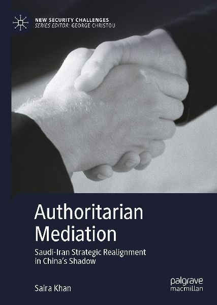 Authoritarian Mediation: Saudi-Iran Strategic Realignment in China's Shadow