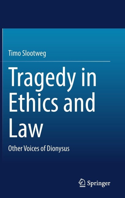 Tragedy in Ethics and Law: Other Voices of Dionysus