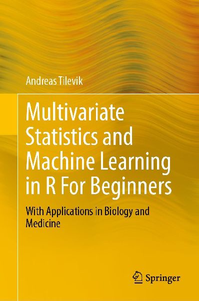 Multivariate Statistics and Machine Learning in R For Beginners: With Applications in Biology and Medicine
