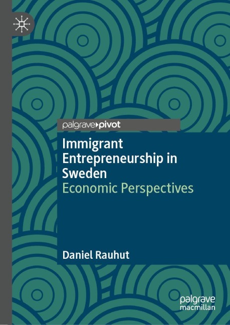 Immigrant Entrepreneurship in Sweden: Economic Perspectives