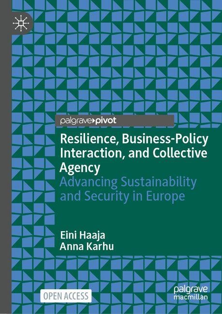 Resilience, Business-Policy Interaction, and Collective Agency: Advancing Sustainability and Security in Europe