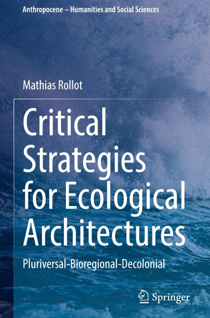 Critical Strategies for Ecological Architectures: Pluriversal-Bioregional-Decolonial