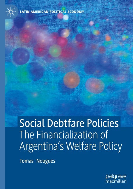Social Debtfare Policies: The Financialization of Argentina's Welfare Policy