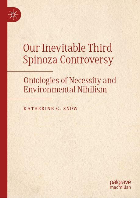 Our Inevitable Third Spinoza Controversy: Ontologies of Necessity and Environmental Nihilism