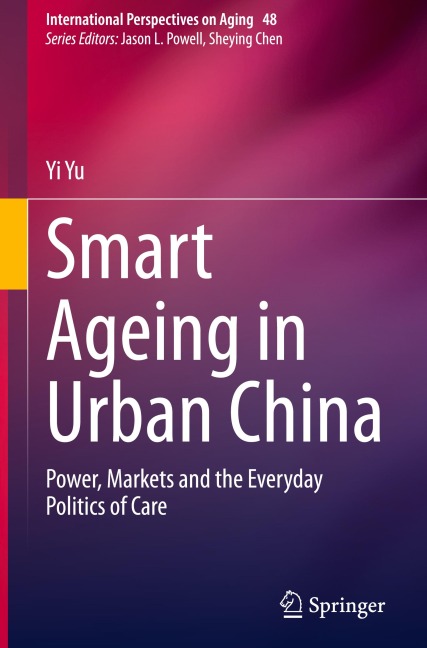 Smart Ageing in Urban China: Power, Markets and the Everyday Politics of Care