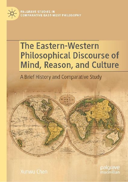 The Eastern-Western Philosophical Discourse of Mind, Reason, and Culture: A Brief History and Comparative Study