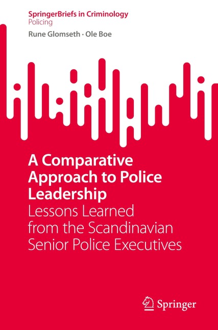 A Comparative Approach to Police Leadership: Lessons Learned from the Scandinavian Senior Police Executives