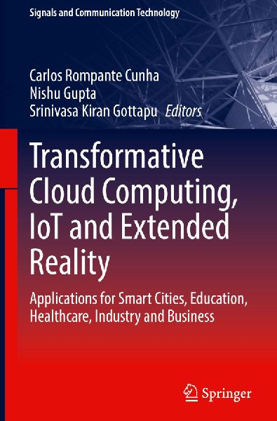 Transformative Cloud Computing, IoT and Extended Reality: Applications for Smart Cities, Education, Healthcare, Industry and Business